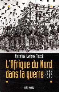 Title: L'Afrique du Nord dans la guerre: 1939-1945, Author: Christine Levisse-Touzé