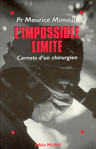 Title: L'Impossible Limite: Carnets d'un chirurgien, Author: Professeur Maurice Mimoun