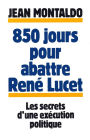 850 jours pour abattre René Lucet: Les Secrets d'un exécution politique