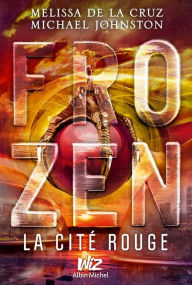 Title: Frozen - tome 2: La Cité Rouge, Author: Melissa de la Cruz