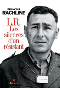 Title: L.R. Les silences d'un résistant, Author: François Rachline