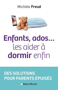 Title: Enfants, ados... les aider à dormir enfin: Des solutions pour parents épuisés, Author: Michèle Freud