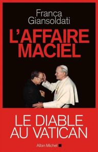 Title: L'Affaire Maciel: Le Diable au Vatican, Author: Franca Giansoldati