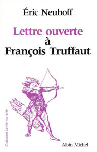 Title: Lettre ouverte à François Truffaut, Author: Eric Neuhoff