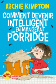 Title: Comment devenir intelligent en mangeant du porridge ?, Author: Archie Kimpton