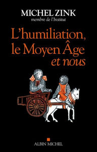 Title: L Humiliation le Moyen Âge et nous, Author: Michel Zink