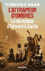 L'Attrapeur d'ombres: La vie épique d'Edward S.Curtis