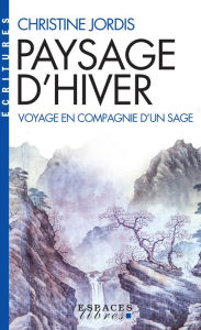 Title: Paysage d'hiver: Voyage en compagnie d'un sage, Author: Christine Jordis