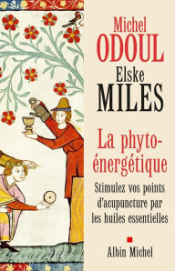 Title: La Phyto-énergétique: Stimulez vos points d'acupuncture par les huiles essentielles, Author: Michel Odoul