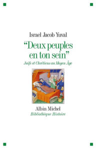 Title: Deux peuples en ton sein: Juifs et Chrétiens au Moyen Age, Author: Israel Jacob Yuval