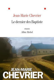 Title: Le Dernier des Baptiste, Author: Jean-Marie Chevrier