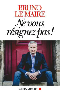 Title: Ne vous résignez pas !, Author: Bruno Le Maire