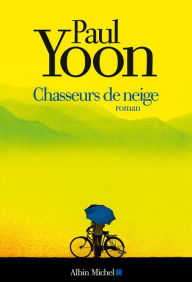 Title: Chasseurs de neige, Author: Paul Yoon