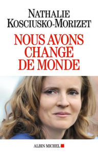 Title: Nous avons changé de monde, Author: Nathalie Kosciusko-Morizet