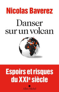 Title: Danser sur un volcan: Espoirs et risques du XXIème siècle, Author: Nicolas Baverez