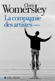 Title: La Compagnie des artistes, Author: Chris Womersley