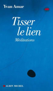 Title: Tisser le lien: Méditations, Author: Yvan Amar