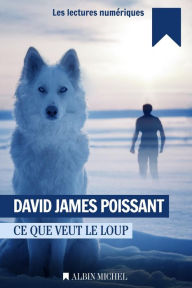 Title: Ce que veut le loup, Author: David James Poissant