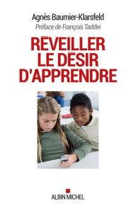 Title: Réveiller le désir d'apprendre, Author: Agnès Baumier-Klarsfeld