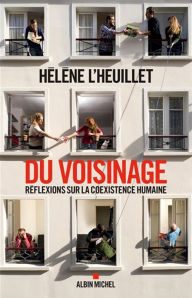 Title: Du voisinage: Réflexions sur la coexistence humaine, Author: Hélène L'Heuillet