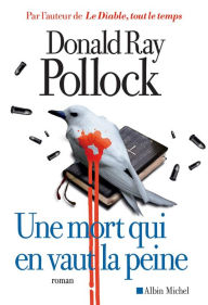 Title: Une mort qui en vaut la peine, Author: Donald Ray Pollock