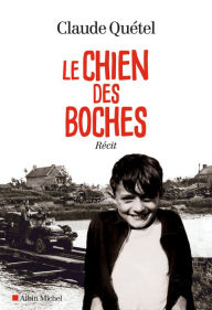 Title: Le Chien des boches, Author: Claude Quétel