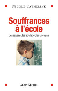 Title: Souffrances à l'école: Les repérer les soulager les prévenir, Author: Nicole Catheline