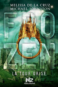 Title: Frozen - tome 3: La tour grise, Author: Melissa de la Cruz