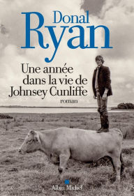 Title: Une année dans la vie de Johnsey Cunliffe, Author: Donal Ryan