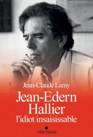 Title: Jean-Edern Hallier l'idiot insaisissable, Author: Jean-Claude Lamy