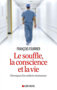 Title: Le Souffle la conscience et la vie: Chroniques d un médecin réanimateur, Author: François Fourrier