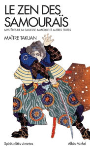 Title: Le Zen des samouraïs: Mystères de la sagesse immobile, Author: Maître Takuan