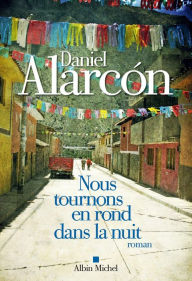 Title: Nous tournons en rond dans la nuit, Author: Daniel ALARCÓN