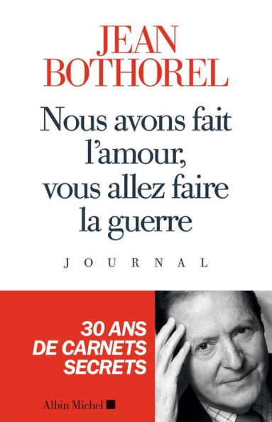 Nous avons fait l amour vous allez faire la guerre: Journal