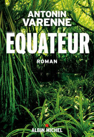 Title: Equateur, Author: Antonin Varenne