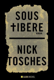 Title: Sous Tibère (Under Tiberius), Author: Nick Tosches