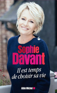 Title: Il est temps de choisir sa vie !, Author: Sophie Davant