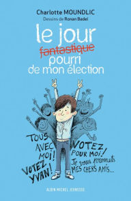 Title: Le Jour fantastique pourri de mon élection, Author: Charlotte MOUNDLIC