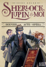 Title: Dernier Acte à l'Opéra: Sherlock Lupin & moi - tome 2, Author: Irène Adler