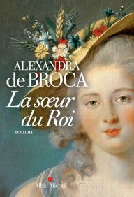 Title: La Soeur du Roi, Author: Alexandra de Broca