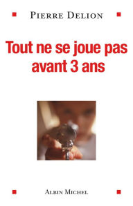 Title: Tout ne se joue pas avant 3 ans, Author: Pierre Delion