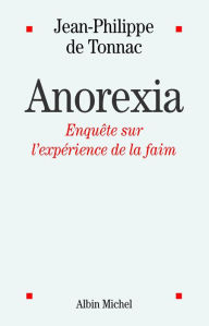 Title: Anorexia: Enquête sur l'expérience de la faim, Author: Jean-Philippe de Tonnac