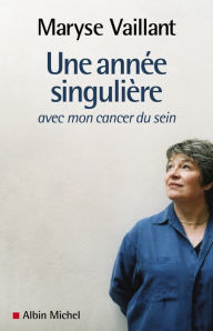 Title: Une année singulière: Avec mon cancer du sein, Author: Maryse Vaillant