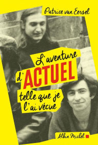 Title: L'Aventure d'Actuel telle que je l'ai vécue, Author: Patrice Van Eersel