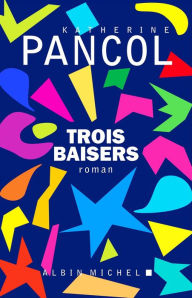 Title: Trois baisers, Author: Katherine Pancol