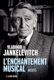 Title: L'Enchantement musical: Ecrits 1929-1983, Author: Vladimir Jankelevitch
