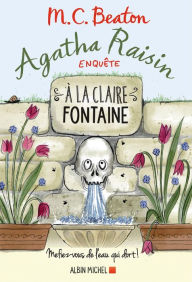 Title: Agatha Raisin enquête 7 - A la claire fontaine: Mefiez-vous de l'eau qui dort !, Author: M. C. Beaton