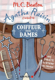 Title: Agatha Raisin enquête 8 - Coiffeur pour dames: Une enquête à s'arracher les cheveux !, Author: M. C. Beaton