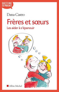 Title: Frères et soeurs: Les aider à s épanouir, Author: Dana Castro