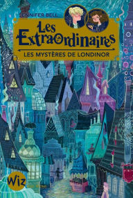 Title: Les Extraordinaires - tome 1: Les mystères de Londinor, Author: Jennifer Bell